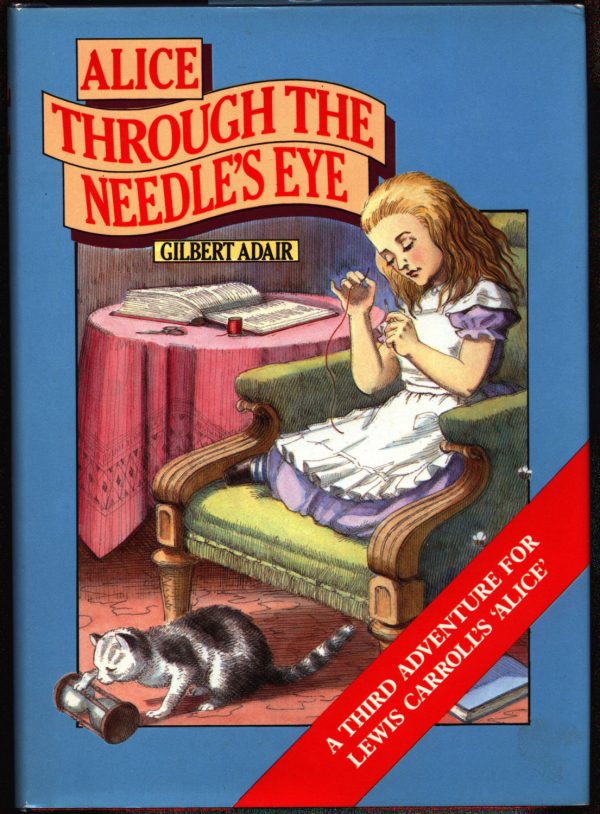 Alice Through the Needle s Eye: A Third Adventure for Lewis Carroll s Alice in Wonderland,Gilbert Adair,Jenny Thorne Sale