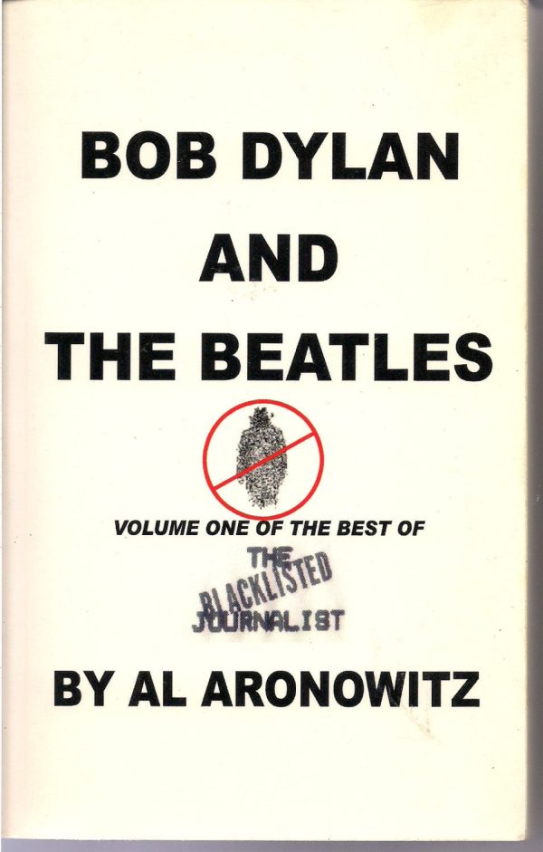 Bob Dylan and the Beatles Best of the Blacklisted Journalist Vol 1 Al Aronowitz Pop Scene NY Post Village Voice Allen Ginsberg Marijuana Sale